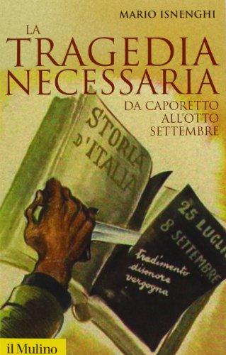 La tragedia necessaria: da Caporetto all'otto settembre