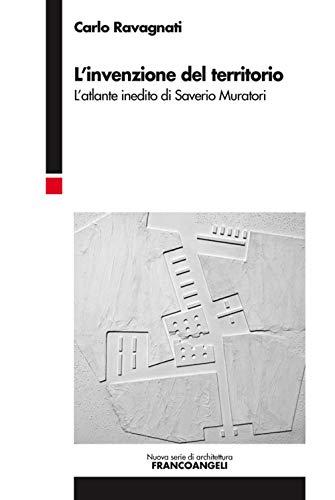 L'invenzione del territorio. L'atlante inedito di Saverio Muratori