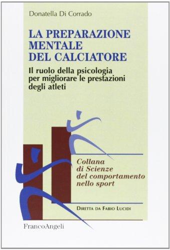 La preparazione mentale del calciatore. Il ruolo della psicologia per migliorare le prestazioni degli atleti