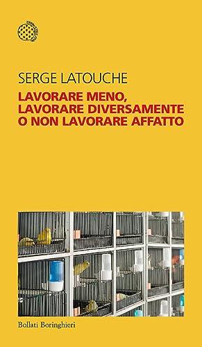 Lavorare meno, lavorare diversamente o non lavorare affatto - Serge Latouche