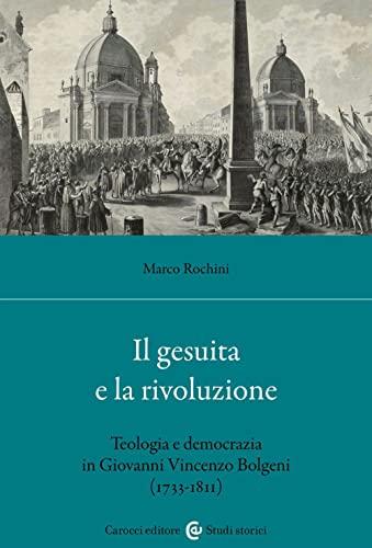 Il Gesuita e la Rivoluzione: Teologia e Democrazia in Giovanni Vincenzo Bolgeni (1733-1811)