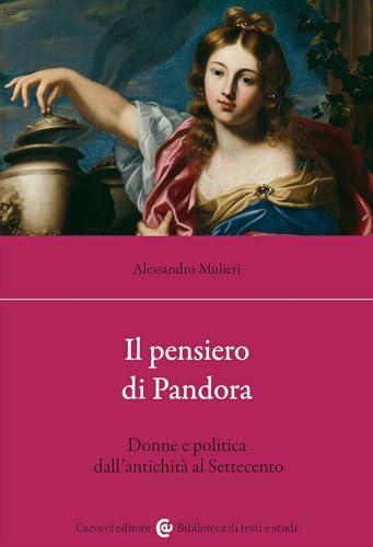 Il pensiero di Pandora. Donne e politica dall'antichità al Settecento
