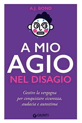 A mio agio nel disagio: Gestire la vergogna per conquistare sicurezza, audacia e autostima