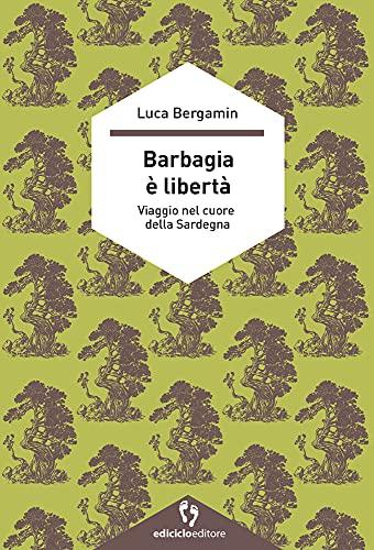 Barbagia è libertà. Viaggio nel cuore della Sardegna