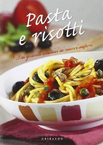 Pasta e risotti. Dai grandi classici ai nuovi sapori