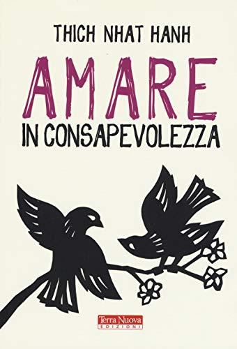 Amare in consapevolezza: L'arte di coltivare relazioni autentiche secondo Thich Nhat Hanh