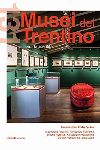 131 Musei del Trentino. Guida insolita
