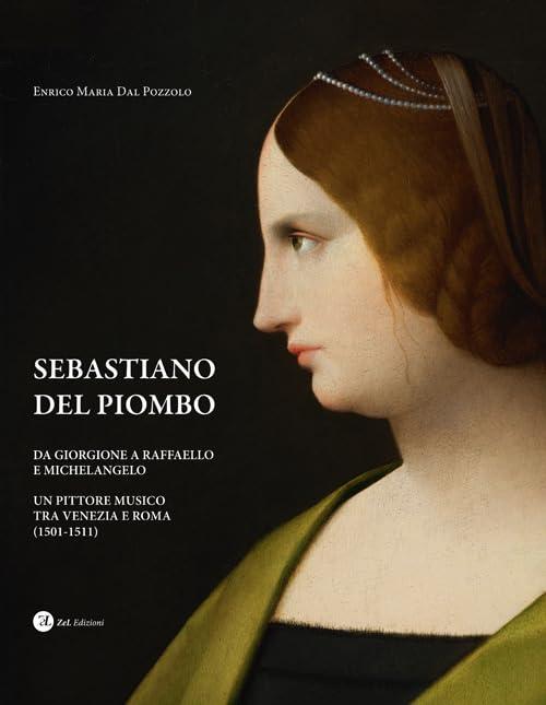 Sebastiano del Piombo: Un Pittore Musico tra Venezia e Roma (1501-1511)