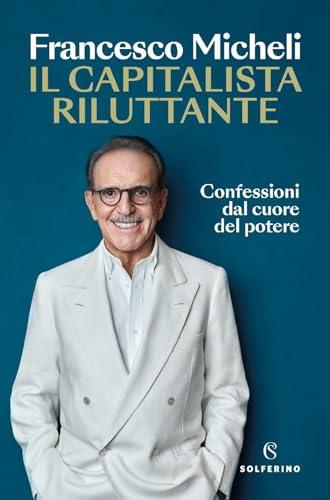 Il capitalista riluttante. Confessioni dal cuore del potere