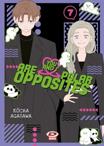 You and I are polar opposites
