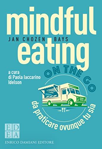 Mindful Eating on the Go: Da Praticare Ovunque Tu Sia (La Pietra Filosofale)