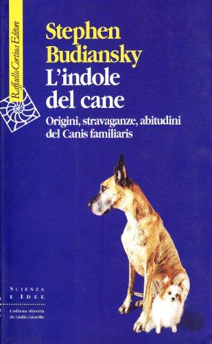 L'indole del cane. Origini, stravaganze, abitudini del Canis familiaris