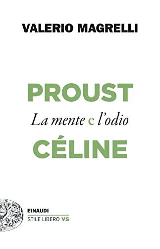 Proust e Céline: la mente e l'odio - Valerio Magrelli