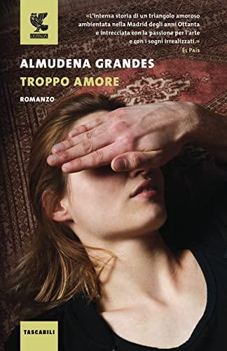 Troppo Amore - Almudena Grandes