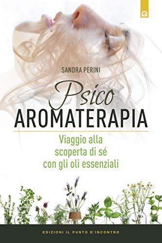 Psicoaromaterapia: Viaggio alla scoperta di sé con gli oli essenziali