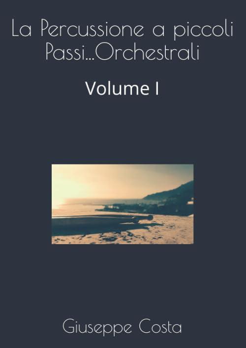 La Percussione a Piccoli Passi... Orchestrali Volume I