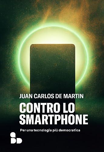 Contro lo Smartphone: Per una Tecnologia Più Democratica
