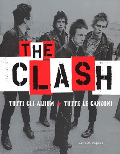 The Clash. Tutti gli album. Tutte le canzoni. Ediz. a colori