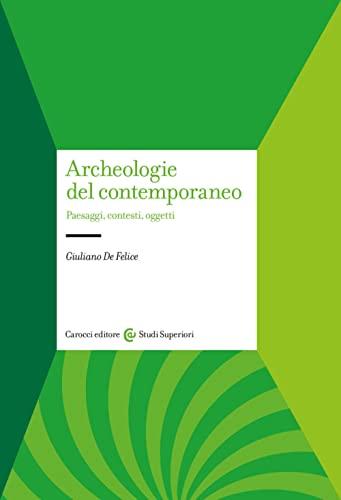 Archeologie del contemporaneo: Paesaggi, Contesti, Oggetti