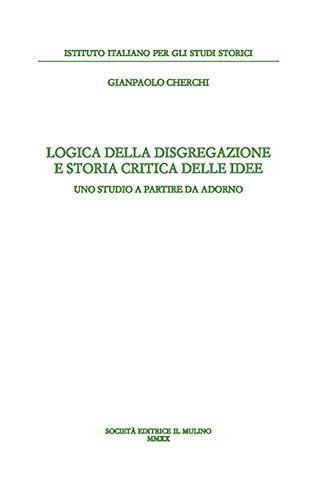 Logica della disgregazione e storia critica delle idee: uno studio a partire da Adorno