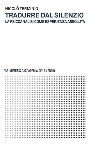 Tradurre dal silenzio. La psicoanalisi come esperienza assoluta