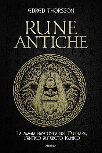 Rune antiche. La magia nascosta nel Futhark, l'antico alfabeto runico