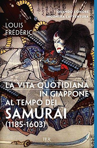 La vita quotidiana in Giappone al tempo dei samurai (1185-1603)