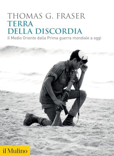 Terra della discordia. Il Medio Oriente dalla Prima guerra mondiale a oggi