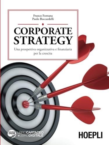Corporate strategy: Una prospettiva organizzativa e finanziaria per la crescita