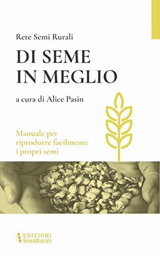 Di seme in meglio. Manuale per riprodurre facilmente i propri semi