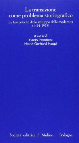 La transizione come problema storiografico: Le fasi critiche dello sviluppo della modernità (1494-1973)
