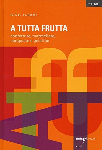 A tutta frutta: Confetture, Marmellate, Composte e Gelatine - Italian Gourmet