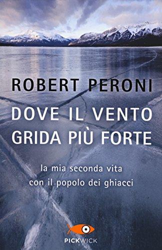 Dove il vento grida più forte: La mia seconda vita con il popolo dei ghiacci