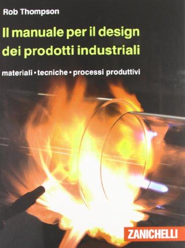 Il manuale per il design dei prodotti industriali. Materiali, tecniche, processi produttivi