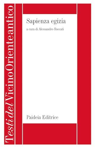 Sapienza egizia. La letteratura educativa in Egitto durante il II millennio a.C.