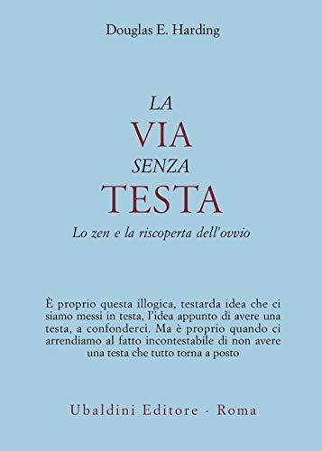 La via senza testa. Lo zen e la riscoperta dell'ovvio