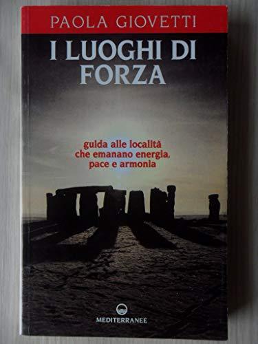 I luoghi di forza. Guida alle località che emanano energia, pace e armonia