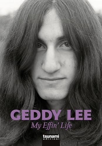 My Effin' Life: L'Autobiografia del Bassista dei Rush - Geddy Lee