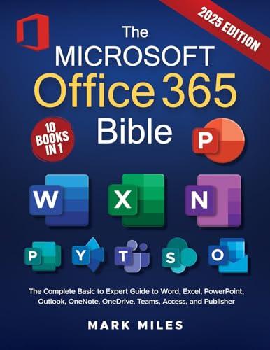 The Microsoft Office 365 Bible: The Complete Basic to Expert Guide to Word, Excel, PowerPoint, Outlook, OneNote, OneDrive, Teams, Access, and Publisher (English Edition)