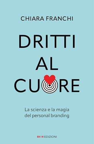 Dritti al cuore. La scienza e la magia del personal branding