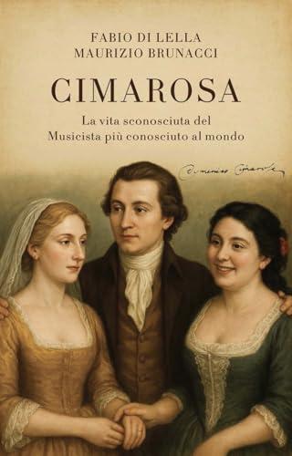 Cimarosa. La vita sconosciuta del musicista più conosciuto al mondo. Ediz. multilingue