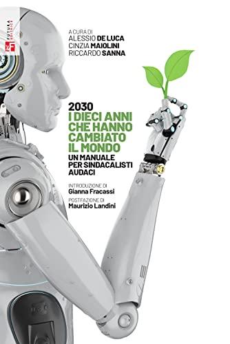 2030 i dieci anni che hanno cambiato il mondo. Un manuale per sindacalisti audaci