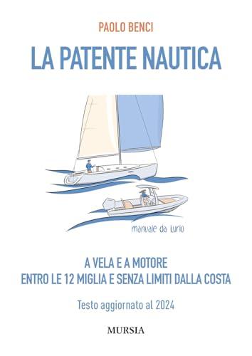 La patente nautica a vela e a motore. Entro le 12 miglia e senza limiti dalla costa. Testo aggiornato al 2024