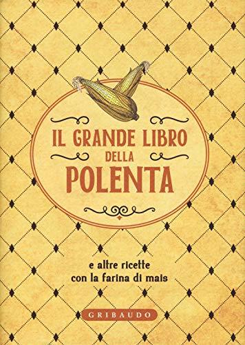 Il grande libro della polenta e altre ricette con la farina di mais