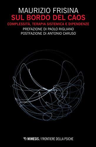 Sul bordo del caos. Complessità, terapia sistemica e dipendenze