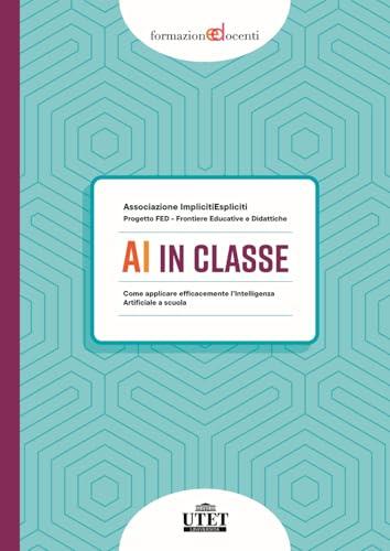 AI in classe. Come applicare efficacemente l’Intelligenza Artificiale a scuola