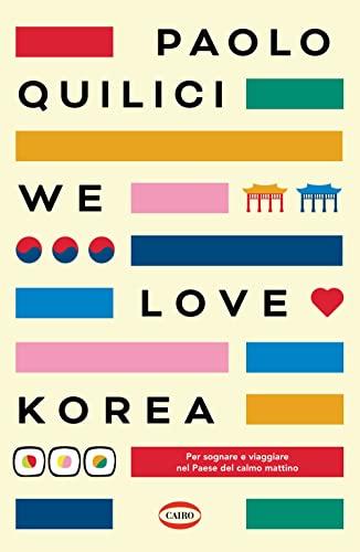 We love Korea. Per sognare e viaggiare nel paese del calmo mattino