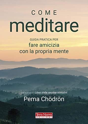 Come meditare: Guida pratica per fare amicizia con la propria mente