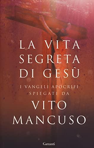 La vita segreta di Gesù - Vito Mancuso