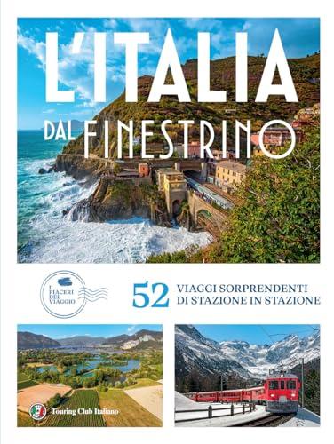 Italia dal finestrino. 52 viaggi sorprendenti di stazione in stazione